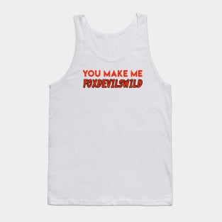 You make me foxdevilswild - Denglisch Joke Tank Top